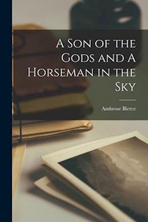 Cover for Ambrose Bierce · Son of the Gods and a Horseman in the Sky (Book) (2022)