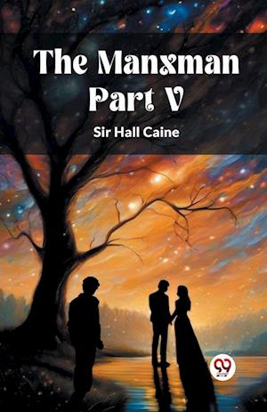 The Manxman PART V (Edition2024) - Sir Hall Caine - Bücher - Double 9 Books LLP - 9789363051003 - 21. April 2024