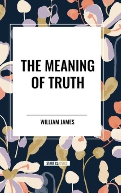 Cover for William James · The Meaning of Truth (Hardcover Book) (2024)