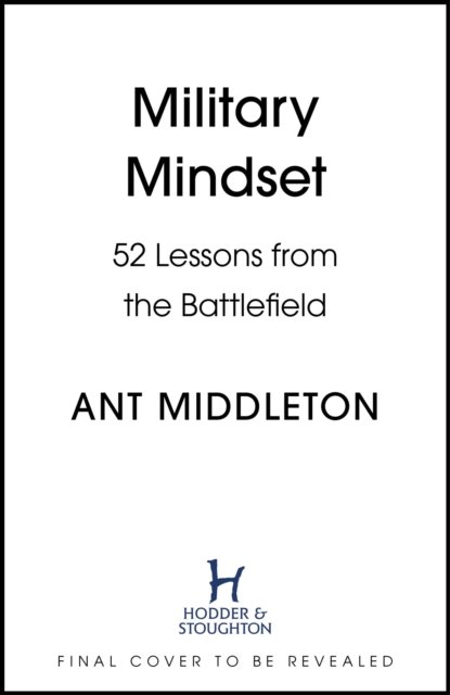 Cover for Ant Middleton · Military Mindset: Lessons from the Battlefield: THE EXPLOSIVE NEW BOOK FROM BESTSELLING AUTHOR ANT MIDDLETON (Inbunden Bok) (2024)