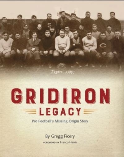 Cover for Gregg Ficery · Gridiron Legacy: Pro Football's Missing Origin Story (Paperback Book) (2024)