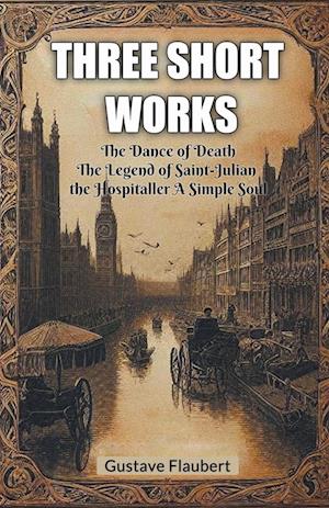 Cover for Gustave Flaubert · Three short worksThe Dance of Death The Legend of Saint-Julian the Hospitaller A Simple Soul (Edition2024) (Paperback Book) (2024)