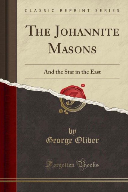 Cover for George Oliver · The Johannite Masons : And the Star in the East (Classic Reprint) (Paperback Book) (2018)