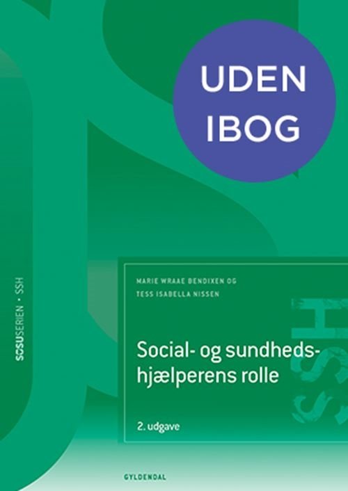 Cover for Marie Wraae Bendixen; Tess Isabella Nissen · Sosu-serien: Social- og sundhedshjælper: Social- og sundhedshjælperens rolle (SSH) (uden iBog) (Bound Book) [2nd edition] (2024)