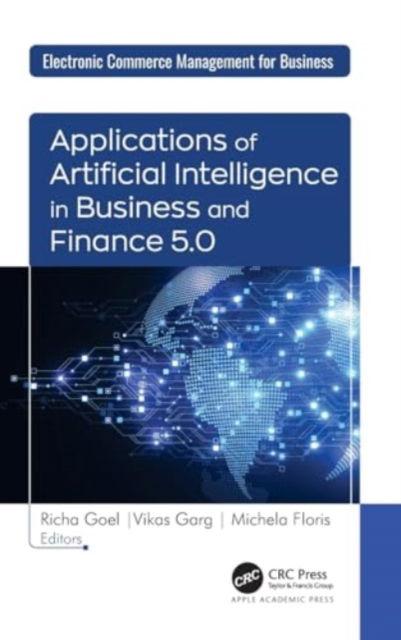 Applications of Artificial Intelligence in Business and Finance 5.0 -  - Books - Apple Academic Press Inc. - 9781774917015 - December 6, 2024