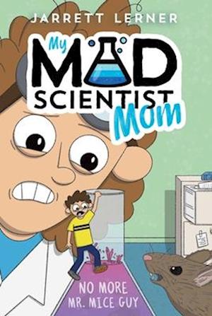 Cover for Jarrett Lerner · No More Mr. Mice Guy (2) (My Mad Scientist Mom) (Buch) (2025)