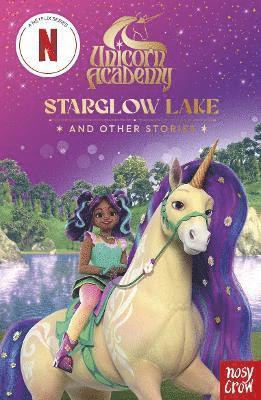 Unicorn Academy: Starglow Lake and other stories: An illustrated first chapter book for fans of the hit Netflix show - Unicorn Academy: TV tie-in titles - Nosy Crow Ltd - Books - Nosy Crow Ltd - 9781805136019 - May 8, 2025