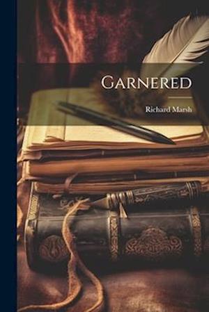 Garnered - Richard Marsh - Books - Creative Media Partners, LLC - 9781021903020 - July 18, 2023