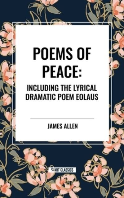 Cover for James Allen · Poems of Peace: Including the Lyrical Dramatic Poem Eolaus (Hardcover Book) (2024)