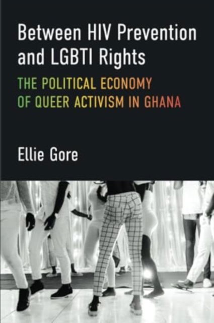 Cover for Ellie Gore · Between HIV Prevention and LGBTI Rights: The Political Economy of Queer Activism in Ghana - African Perspectives (Paperback Book) (2024)