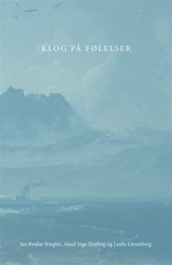Cover for Aksel Inge Sinding og Leslie Greenberg Jan Reidar Stiegler · Klog på følelser (Paperback Bog) [1. udgave] (2024)