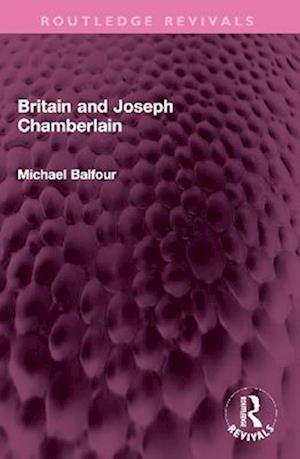Cover for Michael Balfour · Britain and Joseph Chamberlain - Routledge Revivals (Paperback Bog) (2025)