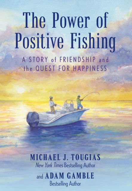 The Power of Positive Fishing: A Story of Friendship and the Quest for Happiness - Michael J. Tougias - Books - Rowman & Littlefield - 9781493089024 - December 1, 2024