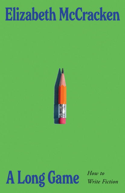 Cover for Elizabeth McCracken · A Long Game: How to Write Fiction (Hardcover Book) (2026)