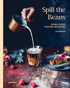 Cover for Gestalten · Spill The Beans: Global Coffee Culture And Recipes (Book) [Updated edition] (2025)