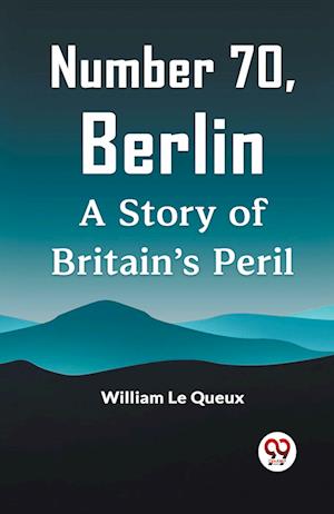 Cover for Le Queux William · Number 70, BerlinA Story of Britain's Peril (Edition2023) (Taschenbuch) (2023)