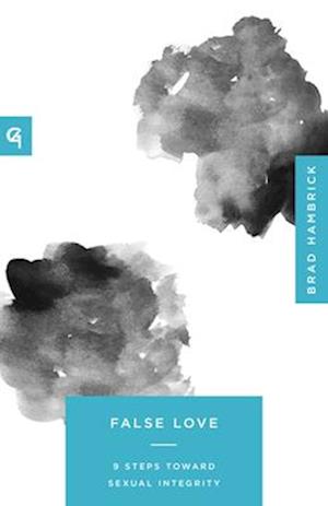 Cover for Brad Hambrick · False Love: 9 Steps Toward Sexual Integrity (Pocketbok) (2025)