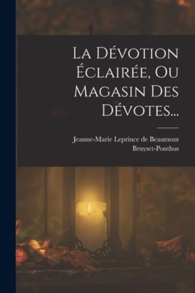 Cover for Jeanne-Marie Leprince de Beaumont · Dévotion Éclairée, Ou Magasin Des Dévotes... (Book) (2022)