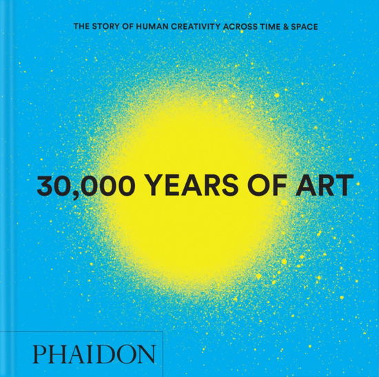 Cover for Phaidon Editors · 30,000 Years of Art: The Story of Human Creativity across Time and Space (Hardcover Book) (2025)