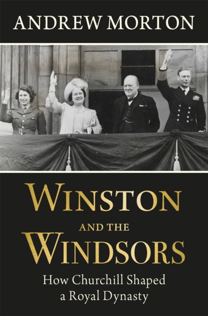 Cover for Andrew Morton · Winston and the Windsors: How Churchill Shaped a Royal Dynasty (Hardcover Book) (2025)