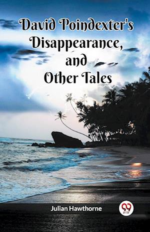 Cover for Julian Hawthorne · David Poindexter's Disappearance And Other Tales (Paperback Bog) (2024)