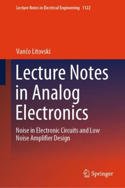 Cover for Vanco Litovski · Lecture Notes in Analog Electronics: Noise in Electronic Circuits and Low Noise Amplifier Design - Lecture Notes in Electrical Engineering (Hardcover Book) [2024 edition] (2024)