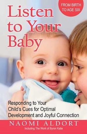 Cover for Naomi Aldort · Listen to Your Baby: Responding to Your Child's Cues for Optimal Development and Joyful Connection (Paperback Book) (2026)