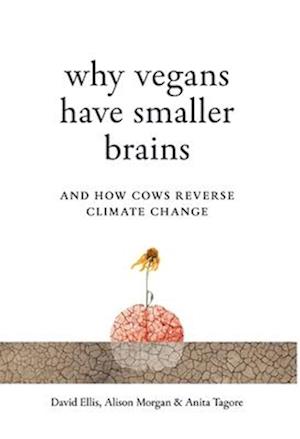 Cover for David Ellis · Why Vegans Have Smaller Brains: And How Cows Reverse Climate Change (Hardcover Book) (2025)