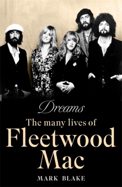 Cover for Mark Blake · Dreams: The Many Lives of Fleetwood Mac (Innbunden bok) (2024)