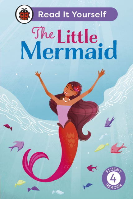 Cover for Ladybird · The Little Mermaid: Read It Yourself - Level 4 Fluent Reader - Read It Yourself (Hardcover Book) (2026)