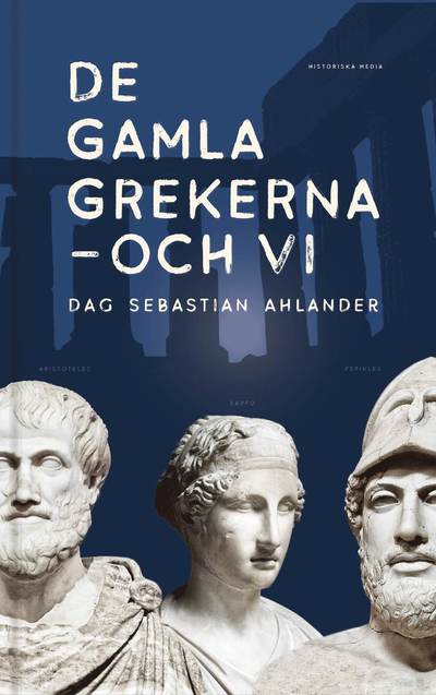 Cover for Dag Sebastian Ahlander · De gamla grekerna - och vi (Hardcover Book) (2025)