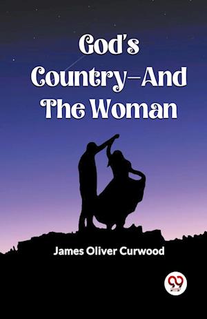 Cover for James Oliver Curwood · God'S Country—And The Woman (Edition2023) (Paperback Book) (2023)