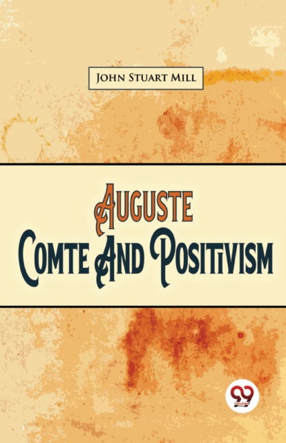 Cover for John Stuart Mill · Auguste Comte and Positivism (Paperback Book) (2023)