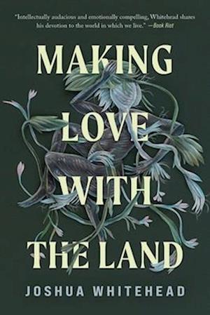 Cover for Joshua Whitehead · Making Love with the Land (Book) (2024)