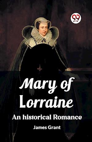 Cover for James Grant · Mary of LorraineAn historical romance (Edition2023) (Paperback Book) (2024)