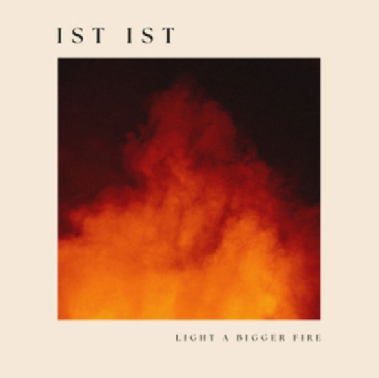 Ist Ist · Light A Bigger Fire (LP) (2024)