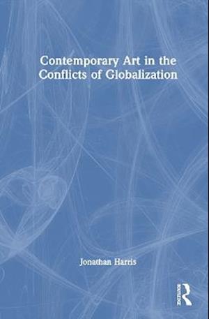 Cover for Jonathan Harris · Contemporary Art in the Conflicts of Globalization (Hardcover Book) (2025)