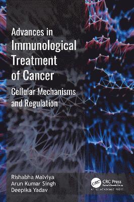 Advances in Immunological Treatment of Cancer: Cellular Mechanism and Regulations -  - Books - Apple Academic Press Inc. - 9781774917053 - December 6, 2024