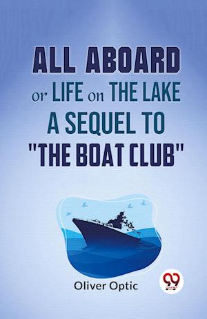 Cover for Oliver Optic · All Aboard or Life on the Lake a Sequel to &quot;the Boat Club&quot; (Paperback Book) (2023)