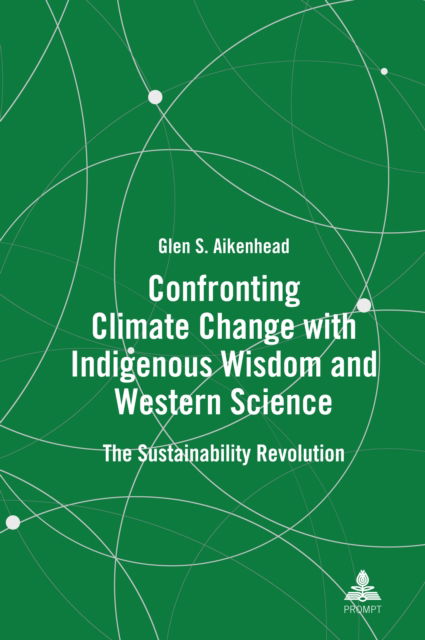 Confronting Climate Change with Indigenous Wisdom and Western Science - Glen S. Aikenhead - Books - Lang AG International Academic Publisher - 9781636678054 - October 16, 2024