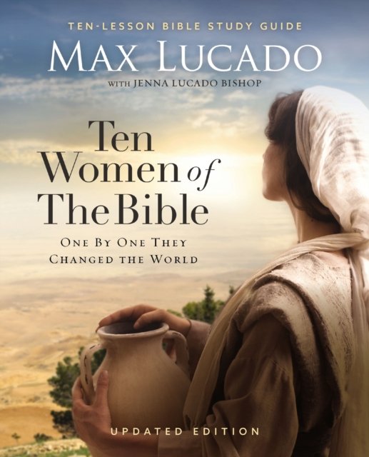 Cover for Max Lucado · Ten Women of the Bible Updated Edition: How God Used Imperfect People to Change the World (Taschenbuch) (2024)