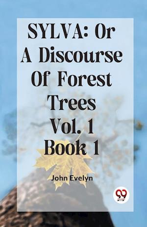 Cover for John Evelyn · Sylva : Or a Discourse of Forest Trees (Paperback Book) (2023)