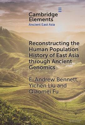 Bennett, Andrew E. (Chinese Academy of Sciences, Beijing) · Reconstructing the Human Population History of East Asia through Ancient Genomics - Elements in Ancient East Asia (Gebundenes Buch) (2024)