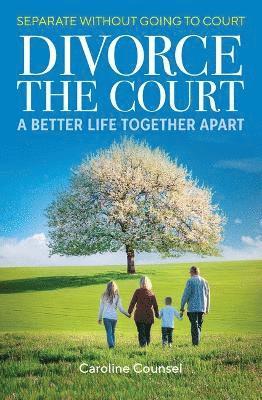 Cover for Caroline Counsel · Divorce the Court: Separate without Going to Court: a Better Life Together Apart (Paperback Book) (2025)