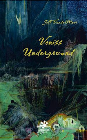 Cover for Jeff VanderMeer · Veniss Underground (Book) (2022)