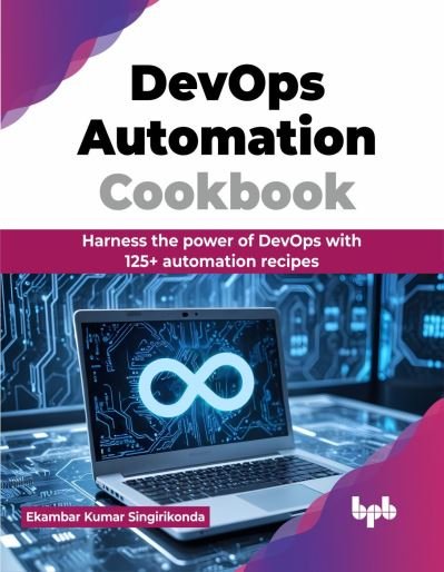 Cover for Ekambar Kumar Singirikonda · DevOps Automation Cookbook: Harness the power of DevOps with 125+ automation recipes (Paperback Book) (2024)