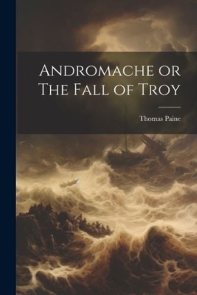 Cover for Thomas Paine · Andromache or the Fall of Troy (Bog) (2023)