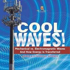 Cover for Baby Professor · Cool Waves! Mechanical vs. Electromagnetic Waves and How Energy Is Transferred Grade 6-8 Physical Science (Bok) (2024)