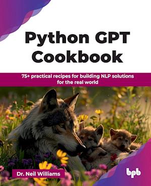 Cover for Neil Williams · Python Gpt Cookbook: 75+ Practical Recipes for Building NLP Solutions for the Real World (N/A) (2025)