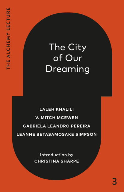 Cover for Laleh Khalili · The City of Our Dreaming: The Alchemy Lecture 2024 (Hardcover Book) (2025)